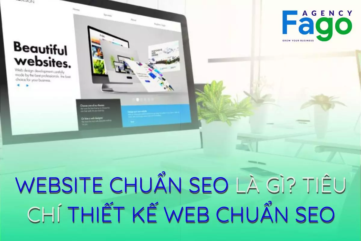 Website chuẩn SEO là gì? 20+ tiêu chí thiết kế web chuẩn SEO 2021 